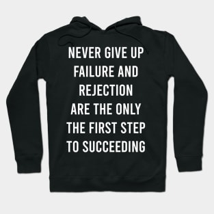 Never Give Up Failure And Rejection Are The Only The First Step To Succeeding Hoodie